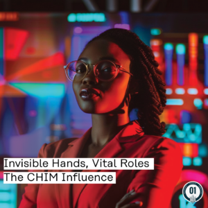 0445 Invisible Hands, Vital Roles : The CHIM Influence