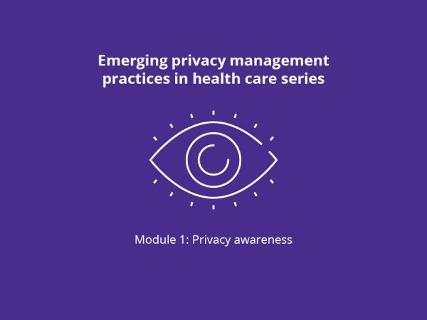 Emerging privacy management practices in health care series module 1 privacy awareness