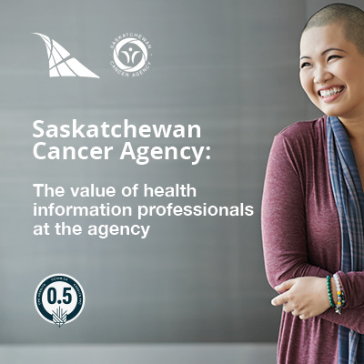 Saskatchewan Cancer Agency: The value of health information professionals at the agency