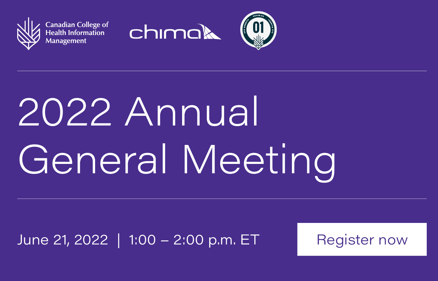 Purple background with the Canadian College of Health Information Management, CHIMA, and 1 CPE credit stamp graphics at the top. Below it reads 2022 Annual General Meeting with the date of June 21, 2022 and time of 1-2 pm ET. On the bottom right is a register now button.