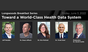 Longwoods Breakfast series - Toward a World-Class Health Data System
