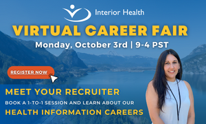 Banner for Virtual Career Fair by Interior Health. There is a red 'register now' button and underneath the button says "Meet your recruiter, book a 1-to-1 session and learn about our health information careers'. To the right of the text is a woman with long dark hair smiling. The back layer of the image is a photo of water cascading through mountains.
