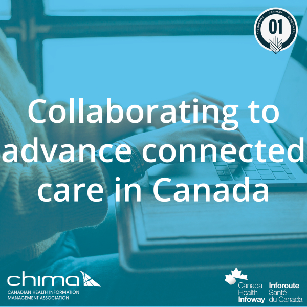 Banner for Collaborating to advance connected care in Canada. It is sitting on a purple overlay. The 1 CPE credit logo can be seen on the top right corner. CHIMA logo is on the bottom left corner. Canada Health Infoway logo on bottom right corner.