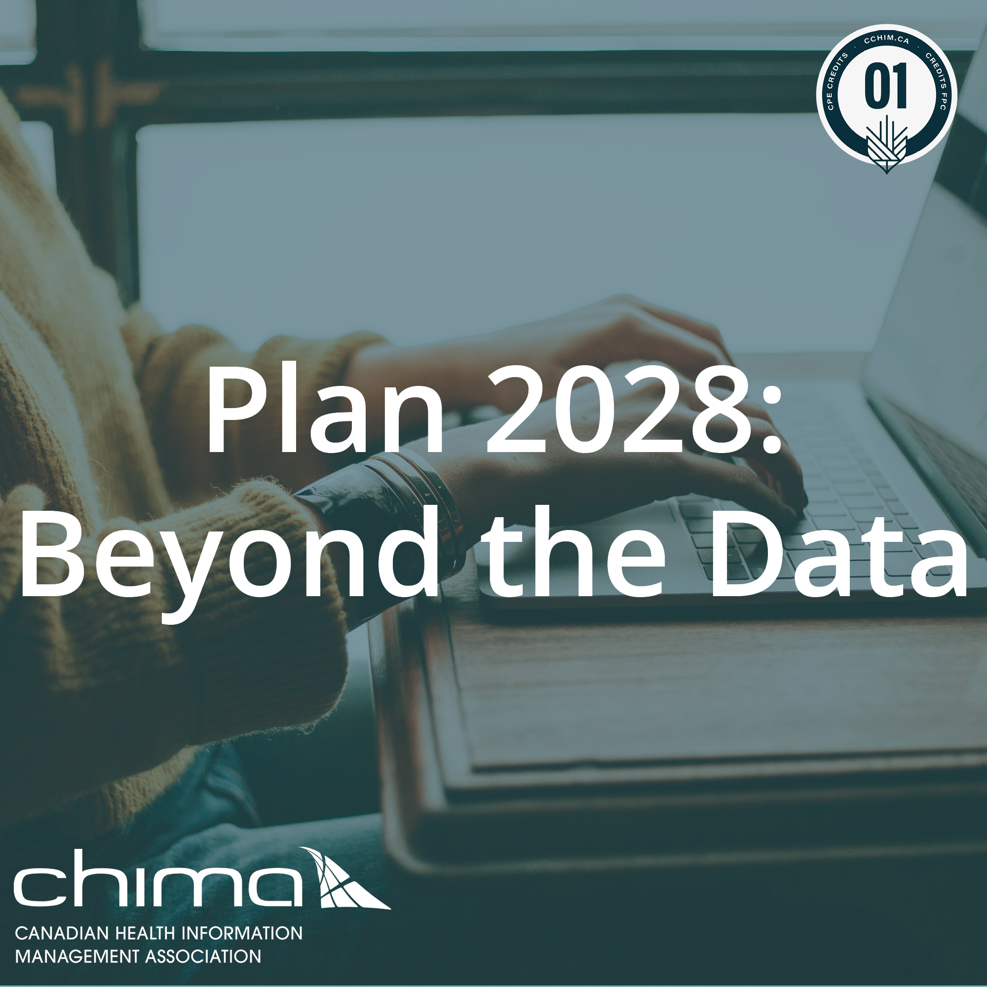 Banner for Plan 2028: Beyond the Data. 1.0 CPE credit logo is in the top right hand side, and the CHIMA logo is in the bottom left. The text is on a transparent dark green background. Behind the transparency is a person typing at a laptop.