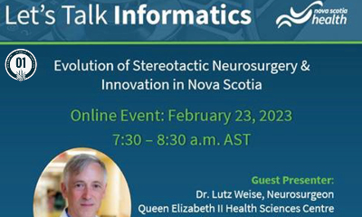 Advertisement for Let's Talk Informatics. Evolotuion of stereotactic neurosurgery & innovation in Nova Scotia. Online event: February 23, 2023. 7:30-8:30 am AST