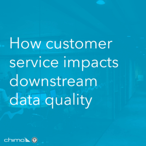 How customer service impacts downstream data quality