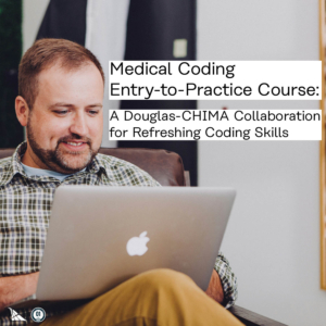 0238 Medical Coding Entry-to-Practice (E2P) Course: A Douglas-CHIMA Collaboration for Refreshing Coding Skills