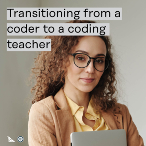 0241 Transitioning from a coder to a coding teacher